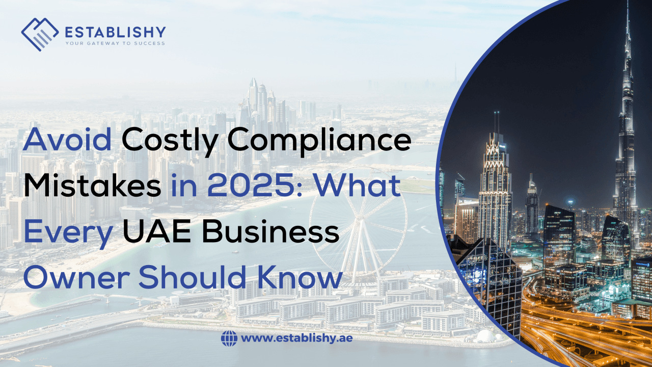 Avoid Costly Compliance Mistakes in 2025: What Every UAE Business Owner Should Know